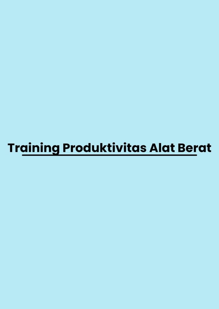 Training Produktivitas Alat Berat pelatihan Produktivitas Alat Berat Pascatambang online